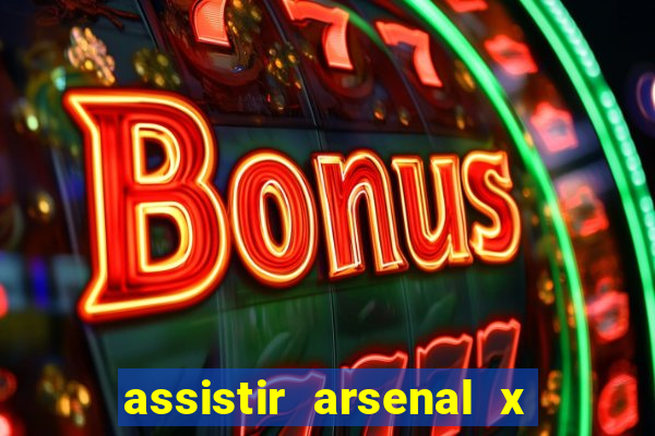 assistir arsenal x barcelona ao vivo hd